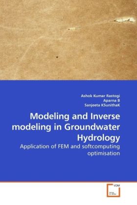 Modeling and Inverse modeling in Groundwater Hydrology / Application of FEM and softcomputing optimisation / Ashok Kumar Rastogi (u. a.) / Taschenbuch / Englisch / VDM Verlag Dr. Müller - Rastogi, Ashok Kumar
