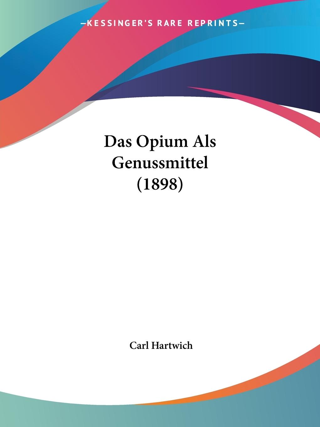 Das Opium Als Genussmittel (1898) / Carl Hartwich / Taschenbuch / Paperback / Deutsch / 2010 / Kessinger Publishing, LLC / EAN 9781160371216 - Hartwich, Carl