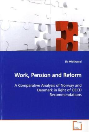 Work, Pension and Reform / A Comparative Analysis of Norway and Denmark in light of OECD Recommendations / Siv Midthassel / Taschenbuch / Englisch / VDM Verlag Dr. Müller / EAN 9783639164916 - Midthassel, Siv