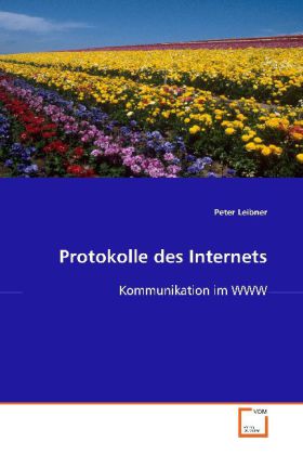 Protokolle des Internets / Kommunikation im WWW / Peter Leibner / Taschenbuch / Deutsch / VDM Verlag Dr. Müller / EAN 9783639096316 - Leibner, Peter