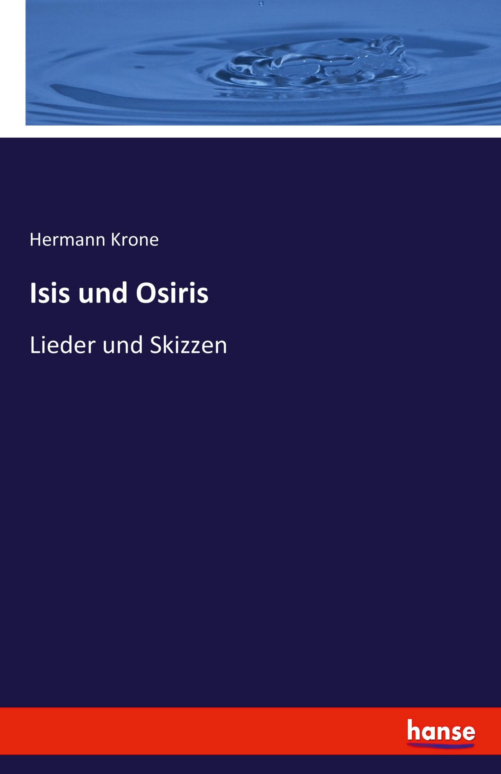 Isis und Osiris / Lieder und Skizzen / Hermann Krone / Taschenbuch / Paperback / 108 S. / Deutsch / 2021 / hansebooks / EAN 9783744626316 - Krone, Hermann