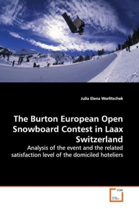 The Burton European Open Snowboard Contest in Laax Switzerland / Analysis of the event and the related satisfaction level of the domiciled hoteliers / Julia E. Worlitschek / Taschenbuch / Englisch - Worlitschek, Julia E.