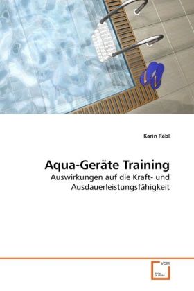 Aqua-Geräte Training / Auswirkungen auf die Kraft- und Ausdauerleistungsfähigkeit / Karin Rabl / Taschenbuch / Deutsch / VDM Verlag Dr. Müller / EAN 9783639248616 - Rabl, Karin