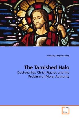 The Tarnished Halo / Dostoevsky's Christ Figures and the Problem of Moral Authority / Lindsay Sargent Berg / Taschenbuch / Englisch / VDM Verlag Dr. Müller / EAN 9783639229516 - Berg, Lindsay Sargent