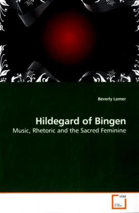 Hildegard of Bingen / Music, Rhetoric and the Sacred Feminine / Beverly Lomer / Taschenbuch / Englisch / VDM Verlag Dr. Müller / EAN 9783639179217 - Lomer, Beverly