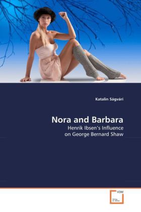 Nora and Barbara / Henrik Ibsen's Influence on George Bernard Shaw / Katalin Ságvári / Taschenbuch / Englisch / VDM Verlag Dr. Müller / EAN 9783639080018 - Ságvári, Katalin