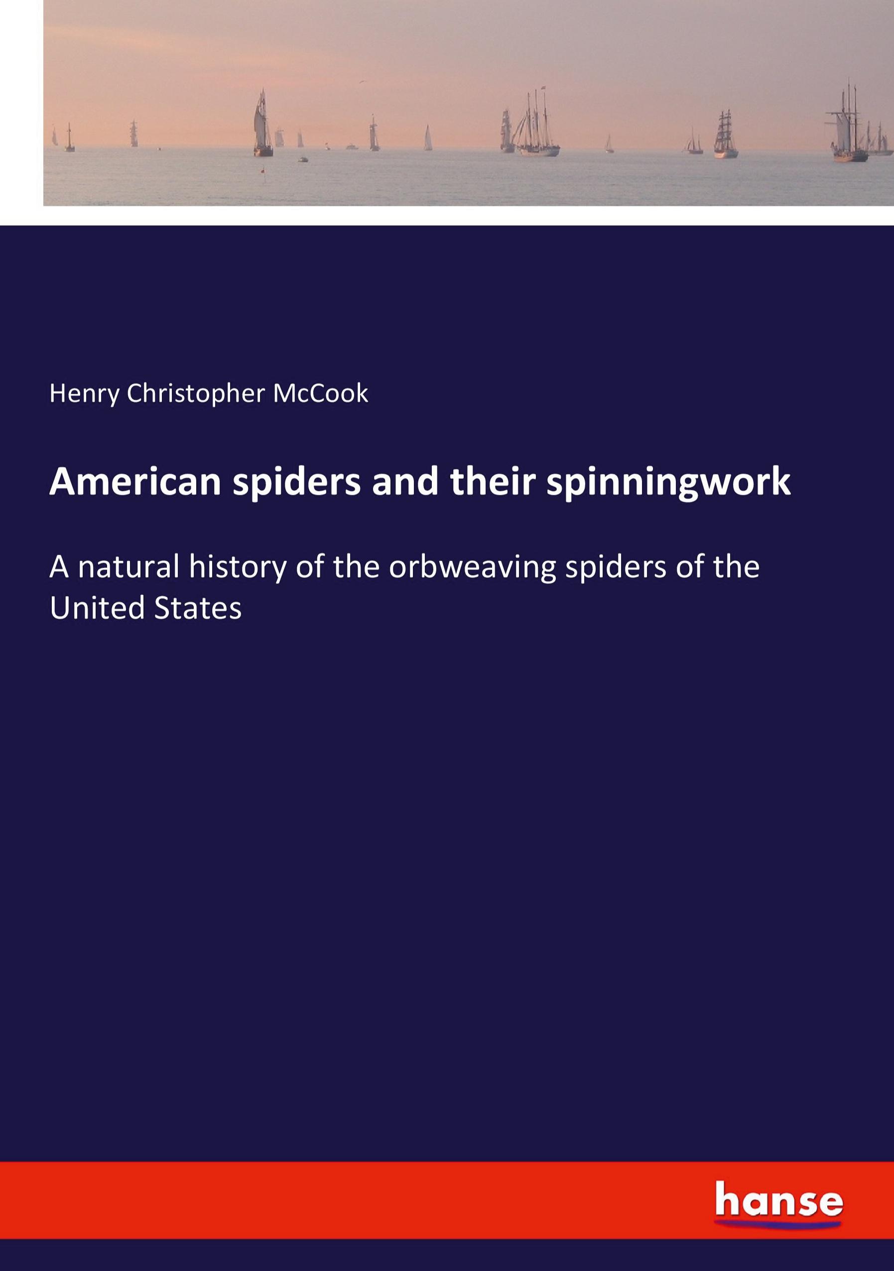 American spiders and their spinningwork / A natural history of the orbweaving spiders of the United States / Henry Christopher Mccook / Taschenbuch / Paperback / 376 S. / Englisch / 2020 / hansebooks - Mccook, Henry Christopher