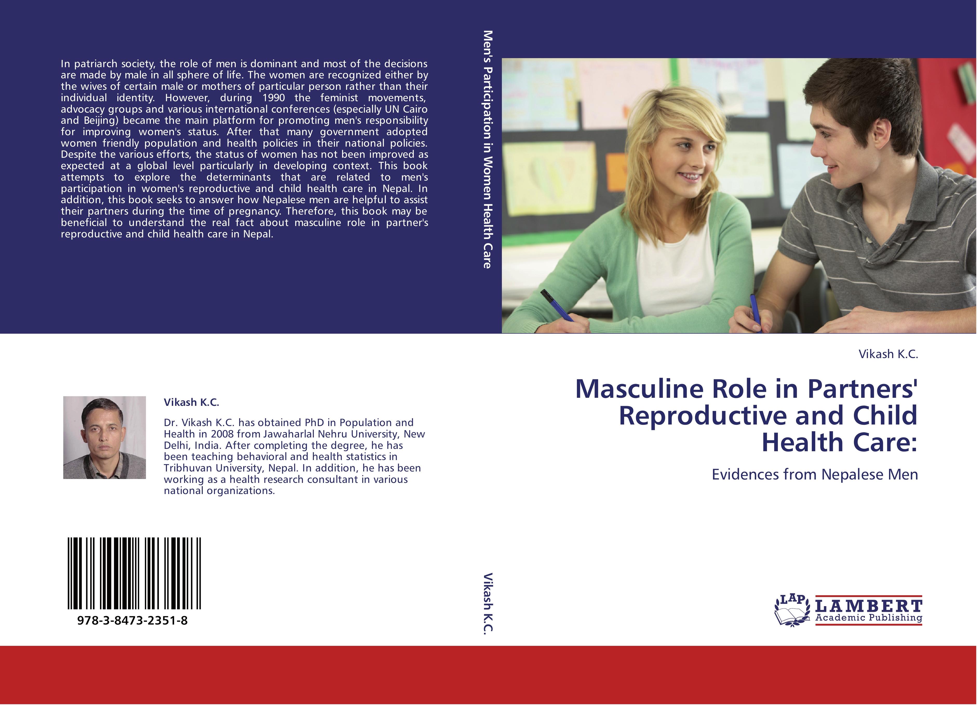 Masculine Role in Partners' Reproductive and Child Health Care: / Evidences from Nepalese Men / Vikash K. C. / Taschenbuch / Paperback / 144 S. / Englisch / 2012 / LAP LAMBERT Academic Publishing - K. C., Vikash