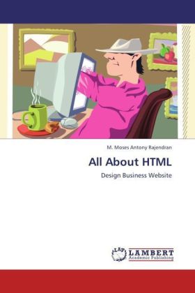 All About HTML / Design Business Website / M. Moses Antony Rajendran / Taschenbuch / Englisch / LAP Lambert Academic Publishing / EAN 9783847370819 - Rajendran, M. Moses Antony