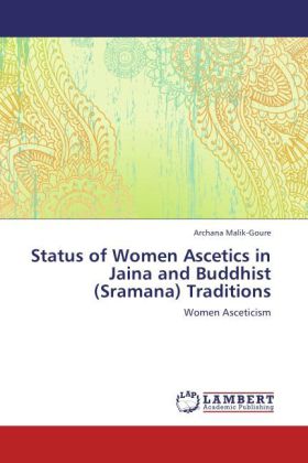Status of Women Ascetics in Jaina and Buddhist (Sramana) Traditions / Women Asceticism / Archana Malik-Goure / Taschenbuch / Englisch / LAP Lambert Academic Publishing / EAN 9783847331919 - Malik-Goure, Archana