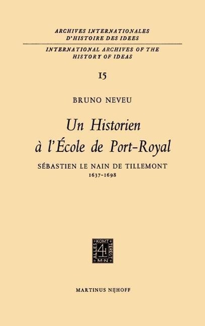 Un historien à l'École de Port-RoyalSebastien le Nain de Tillemont 1637-1698  Bruno Neveu  Buch  HC runder Rücken kaschiert  Französisch - Neveu, Bruno