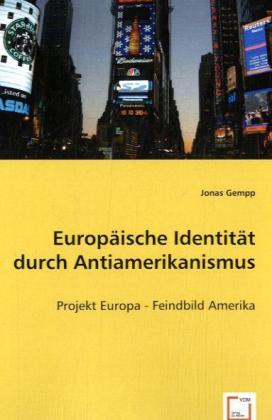 Europäische Identität durch Antiamerikanismus / Projekt Europa - Feindbild Amerika / Jonas Gempp / Taschenbuch / Deutsch / VDM Verlag Dr. Müller / EAN 9783639052619 - Gempp, Jonas