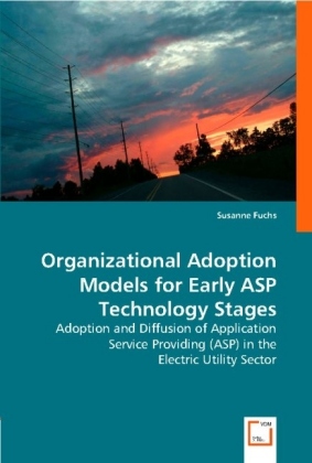 Organizational Adoption Models for Early ASP Technology Stages / Adoption and Diffusion of Application Service Providing (ASP) in the Electric Utility Sector / Susanne Fuchs / Taschenbuch / Englisch - Fuchs, Susanne