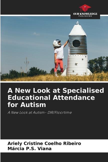 A New Look at Specialised Educational Attendance for Autism / A New Look at Autism- DIR/Floortime / Ariely Cristine Coelho Ribeiro (u. a.) / Taschenbuch / Paperback / Englisch / 2023 - Cristine Coelho Ribeiro, Ariely