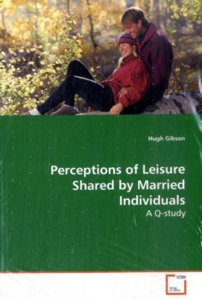 Perceptions of Leisure Shared by Married Individuals / A Q-study / Hugh Gibson / Taschenbuch / Englisch / VDM Verlag Dr. Müller / EAN 9783639139419 - Gibson, Hugh