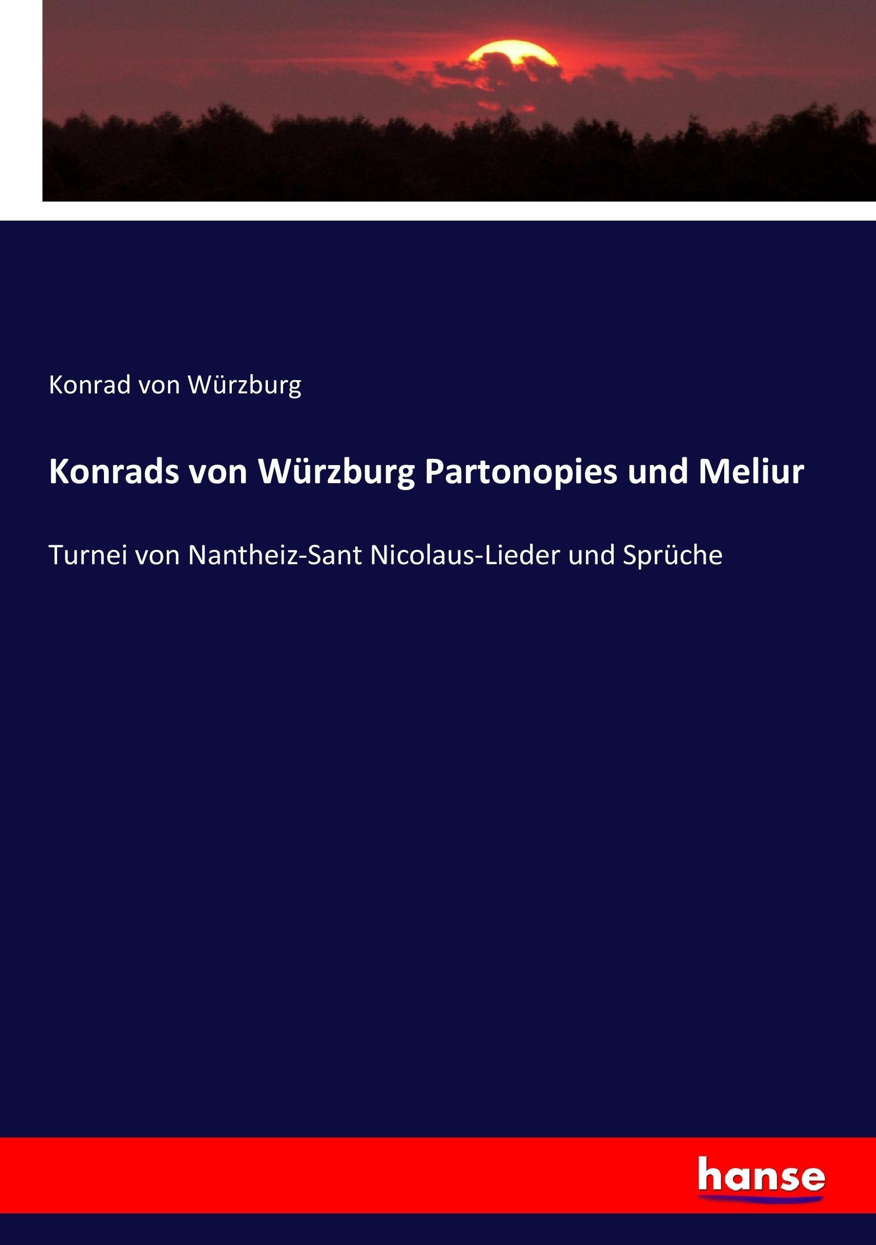 Konrads von Würzburg Partonopies und Meliur / Turnei von Nantheiz-Sant Nicolaus-Lieder und Sprüche / Konrad von Würzburg / Taschenbuch / Paperback / 456 S. / Deutsch / 2017 / hansebooks - Würzburg, Konrad von