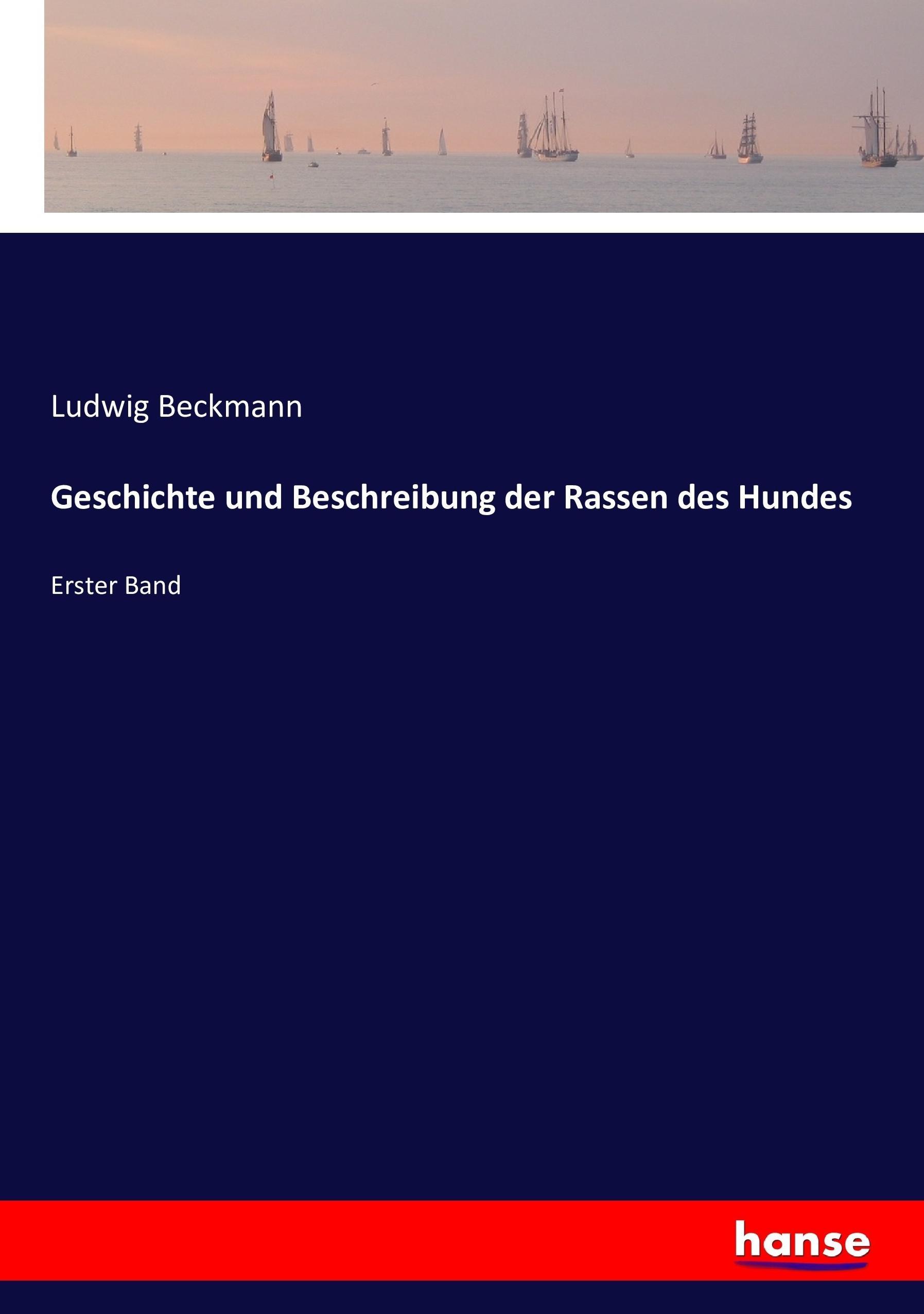 Geschichte und Beschreibung der Rassen des Hundes / Erster Band / Ludwig Beckmann / Taschenbuch / Paperback / 480 S. / Deutsch / 2016 / hansebooks / EAN 9783743413320 - Beckmann, Ludwig