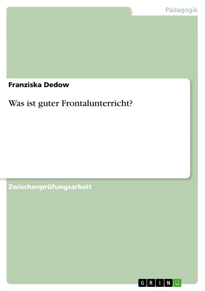 Was ist guter Frontalunterricht? / Franziska Dedow / Taschenbuch / Paperback / 32 S. / Deutsch / 2010 / GRIN Verlag / EAN 9783640698820 - Dedow, Franziska