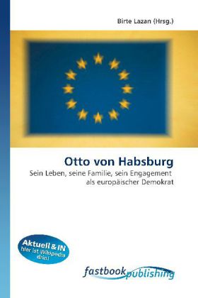 Otto von Habsburg / Sein Leben, seine Familie, sein Engagement als europäischer Demokrat / Birte Lazan / Taschenbuch / Deutsch / FastBook Publishing / EAN 9786130101121 - Lazan, Birte