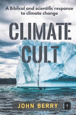 Climate Cult: A Biblical & scientific response to climate change / John Berry / Taschenbuch / Kartoniert / Broschiert / Englisch / 2020 / Baj Publishing & Media LLC / EAN 9780996601221 - Berry, John