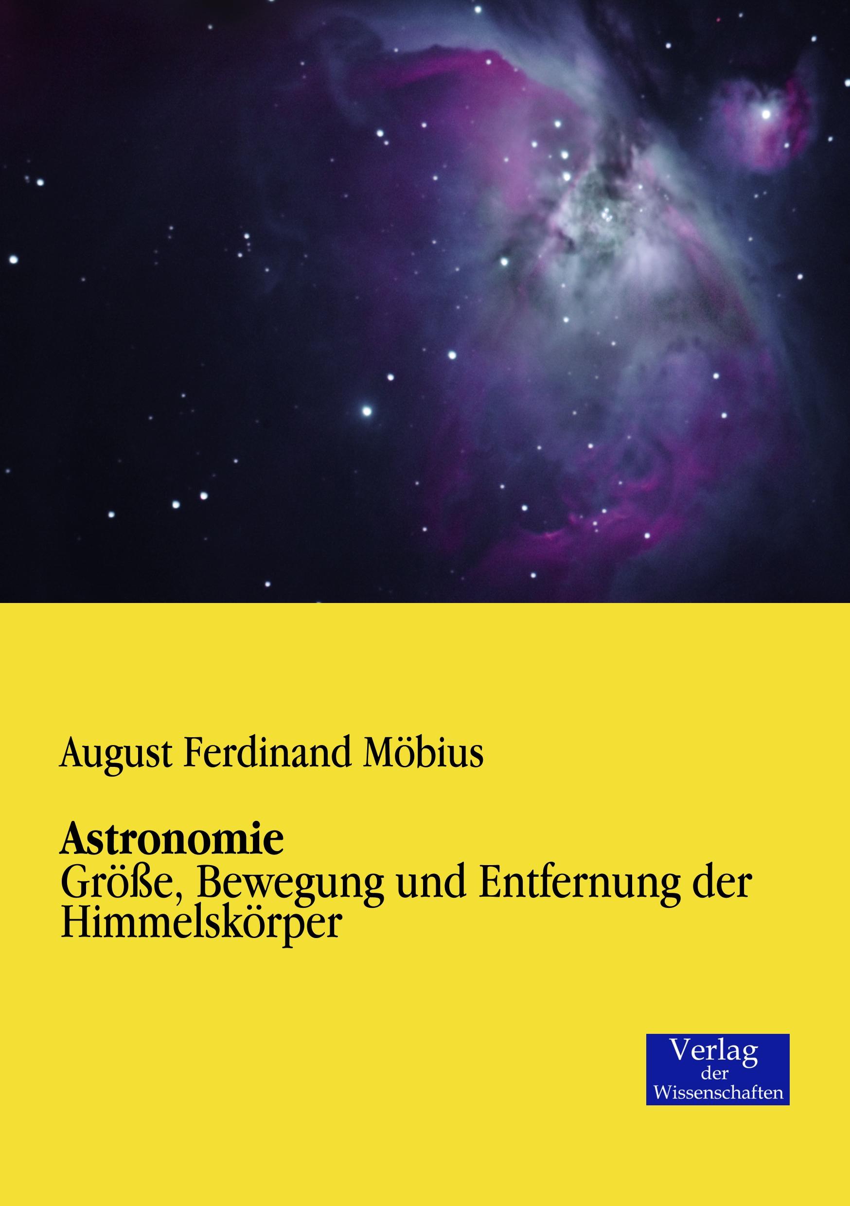 Astronomie / Größe, Bewegung und Entfernung der Himmelskörper / August Ferdinand Möbius / Taschenbuch / Paperback / 176 S. / Deutsch / 2019 / Vero Verlag / EAN 9783957001221 - Möbius, August Ferdinand