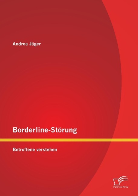 Borderline-Störung: Betroffene verstehen / Andrea Jäger / Taschenbuch / Paperback / 92 S. / Deutsch / 2014 / Diplomica Verlag / EAN 9783958506121 - Jäger, Andrea