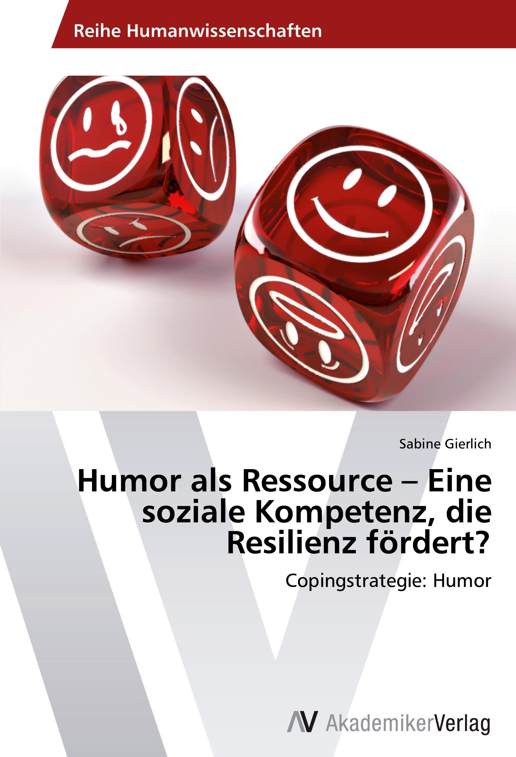 Humor als Ressource ¿ Eine soziale Kompetenz, die Resilienz fördert? / Copingstrategie: Humor / Sabine Gierlich / Taschenbuch / Paperback / 72 S. / Deutsch / 2012 / AV Akademikerverlag - Gierlich, Sabine