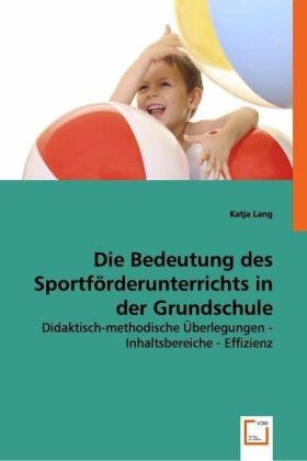 Die Bedeutung des Sportförderunterrichts in der Grundschule / Didaktisch-methodische Überlegungen - Inhaltsbereiche - Effizienz / Katja Lang / Taschenbuch / Deutsch / VDM Verlag Dr. Müller - Lang, Katja