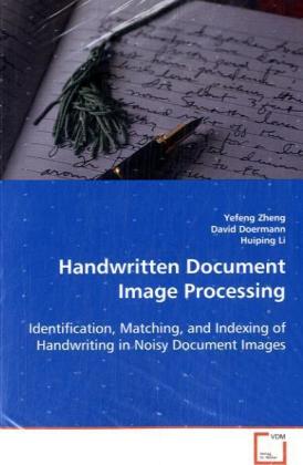 Handwritten Document Image Processing / Identification, Matching, and Indexing of Handwriting in Noisy Document Images / Yefeng Zheng / Taschenbuch / Englisch / VDM Verlag Dr. Müller - Zheng, Yefeng