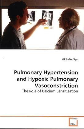 Pulmonary Hypertension and Hypoxic Pulmonary Vasoconstriction / The Role of Calcium Sensitization / Michelle Dipp / Taschenbuch / Englisch / VDM Verlag Dr. Müller / EAN 9783639164022 - Dipp, Michelle