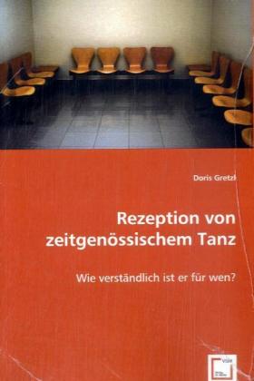 Rezeption von zeitgenössischem Tanz / Wie verständlich ist er für wen? / Doris Gretzl / Taschenbuch / Deutsch / VDM Verlag Dr. Müller / EAN 9783639046922 - Gretzl, Doris