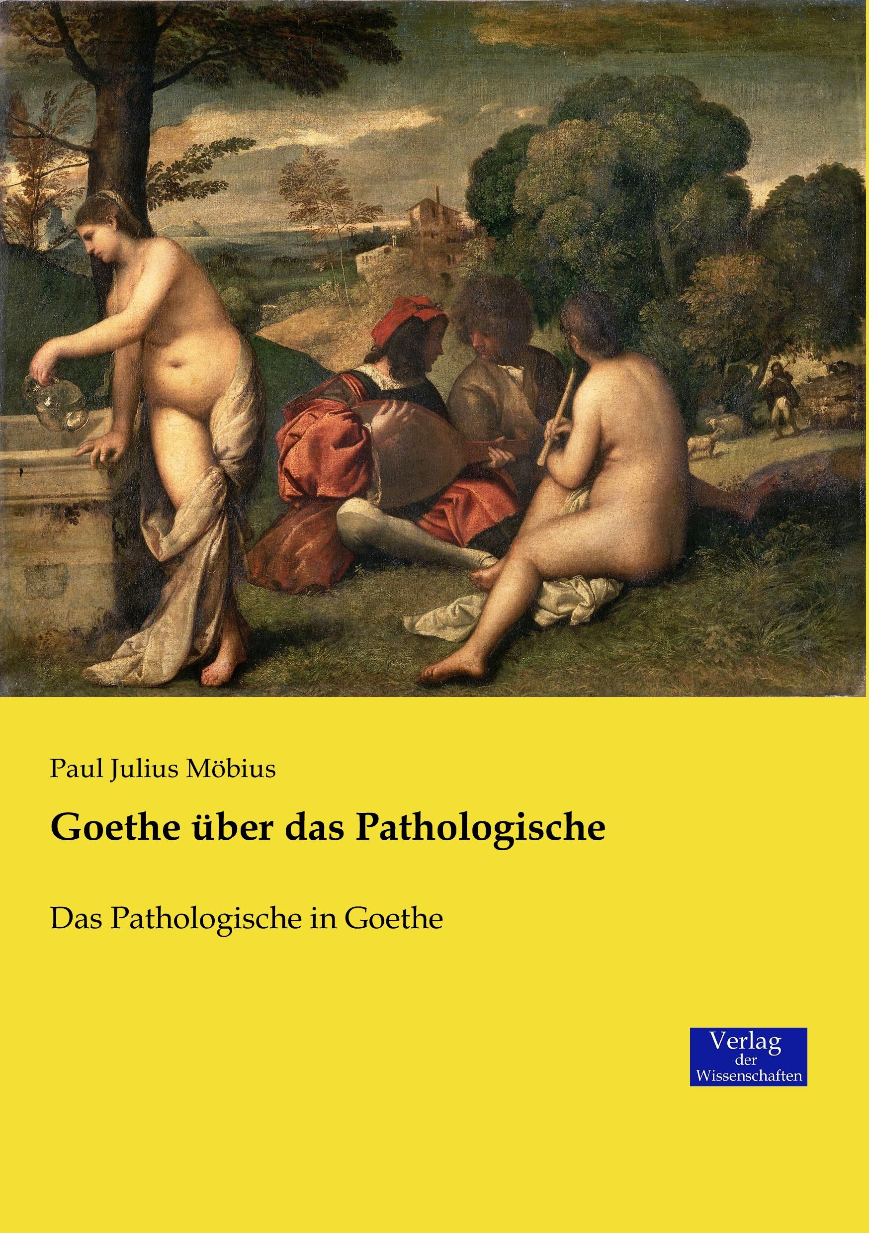 Goethe über das Pathologische / Das Pathologische in Goethe / Paul Julius Möbius / Taschenbuch / Paperback / 284 S. / Deutsch / 2019 / Vero Verlag / EAN 9783957008022 - Möbius, Paul Julius