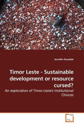 Timor Leste - Sustainable development or resource cursed? / An exploration of Timor-Leste's Institutional Choices / Jennifer Drysdale / Taschenbuch / Englisch / VDM Verlag Dr. Müller - Drysdale, Jennifer