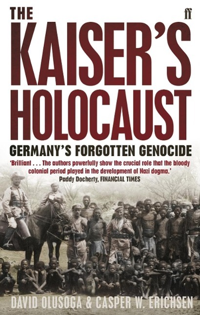 The Kaiser's Holocaust / Germany's Forgotten Genocide and the Colonial Roots of Nazism / Casper Erichsen (u. a.) / Taschenbuch / 394 S. / Englisch / 2011 / Faber And Faber Ltd. / EAN 9780571231423 - Erichsen, Casper