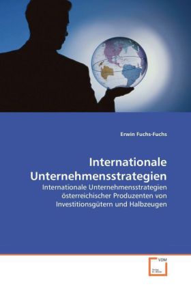 Internationale Unternehmensstrategien / Internationale Unternehmensstrategien österreichischer Produzenten von Investitionsgütern und Halbzeugen / Erwin Fuchs-Fuchs / Taschenbuch / Deutsch - Fuchs-Fuchs, Erwin