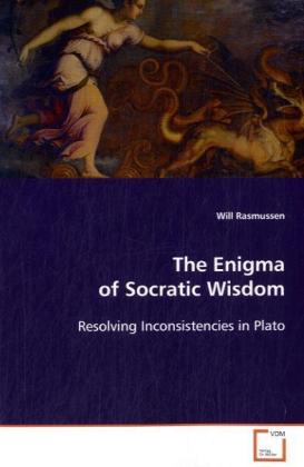 The Enigma of Socratic Wisdom / Resolving Inconsistencies in Plato / Will Rasmussen / Taschenbuch / Englisch / VDM Verlag Dr. Müller / EAN 9783639096323 - Rasmussen, Will