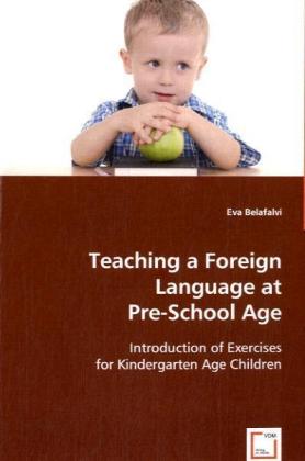 Teaching a Foreign Language at Pre-School Age / Introduction of Exercises for Kindergarten Age Children / Eva Belafalvi / Taschenbuch / Englisch / VDM Verlag Dr. Müller / EAN 9783639046823 - Belafalvi, Eva