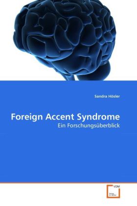 Foreign Accent Syndrome / Ein Forschungsüberblick / Sandra Hösler / Taschenbuch / Deutsch / VDM Verlag Dr. Müller / EAN 9783639268423 - Hösler, Sandra