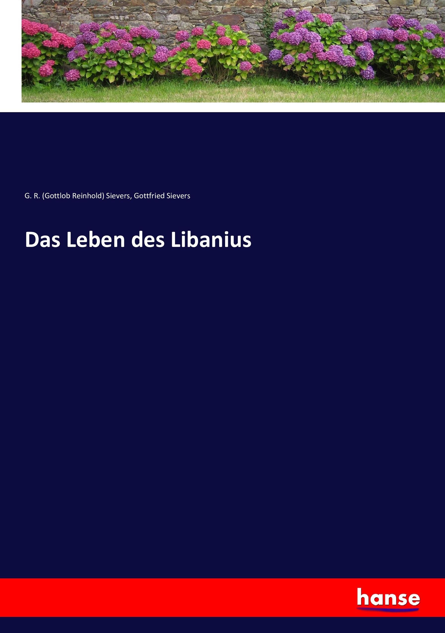 Das Leben des Libanius  G. R. Sievers (u. a.)  Taschenbuch  Paperback  Deutsch  2017 - Sievers, G. R. (Gottlob Reinhold)