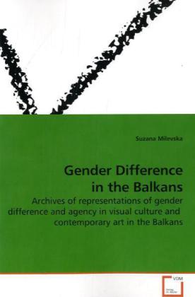 Gender Difference in the Balkans / Archives of representations of gender difference and agency in visual culture and contemporary art in the Balkans / Suzana Milevska / Taschenbuch / Englisch - Milevska, Suzana