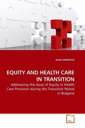 EQUITY AND HEALTH CARE IN TRANSITION / Addressing the Issue of Equity in Health Care Provision during the Transition Period in Bulgaria / Nora Markova / Taschenbuch / Englisch / VDM Verlag Dr. Müller - Markova, Nora