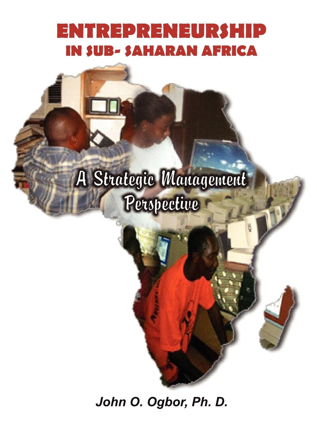 Entrepreneurship in Sub-Saharan Africa / A Strategic Management Perspective / Ph. D. John O. Ogbor / Taschenbuch / Paperback / Englisch / 2009 / AuthorHouse / EAN 9781438933924 - John O. Ogbor, Ph. D.