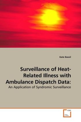 Surveillance of Heat-Related Illness with Ambulance Dispatch Data: / An Application of Syndromic Surveillance / Kate Bassil / Taschenbuch / Englisch / VDM Verlag Dr. Müller / EAN 9783639221725 - Bassil, Kate
