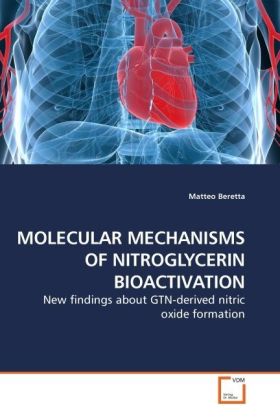MOLECULAR MECHANISMS OF NITROGLYCERIN BIOACTIVATION / New findings about GTN-derived nitric oxide formation / Matteo Beretta / Taschenbuch / Englisch / VDM Verlag Dr. Müller / EAN 9783639063325 - Beretta, Matteo