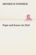 Papst und Kaiser im Dorf / Heinrich Federer / Taschenbuch / Paperback / 424 S. / Deutsch / 2012 / TREDITION CLASSICS / EAN 9783842404625 - Federer, Heinrich