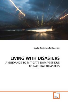 LIVING WITH DISASTERS / A GUIDANCE TO MITIGATE DAMAGES DUE TO NATURAL DISASTERS / Upaka Sanjeewa Rathnayake / Taschenbuch / Englisch / VDM Verlag Dr. Müller / EAN 9783639254426 - Rathnayake, Upaka Sanjeewa