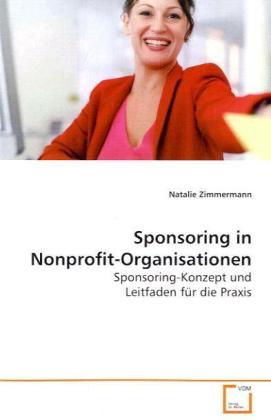 Sponsoring in Nonprofit-Organisationen / Sponsoring-Konzept und Leitfaden für die Praxis / Natalie Zimmermann / Taschenbuch / Deutsch / VDM Verlag Dr. Müller / EAN 9783639096026 - Zimmermann, Natalie