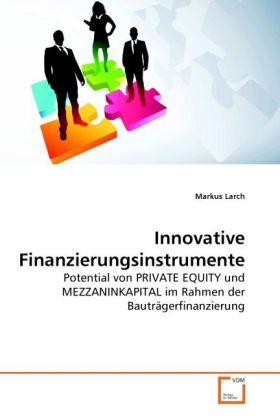Innovative Finanzierungsinstrumente / Potential von PRIVATE EQUITY und MEZZANINKAPITAL im Rahmen der Bauträgerfinanzierung / Markus Larch / Taschenbuch / Deutsch / VDM Verlag Dr. Müller - Larch, Markus