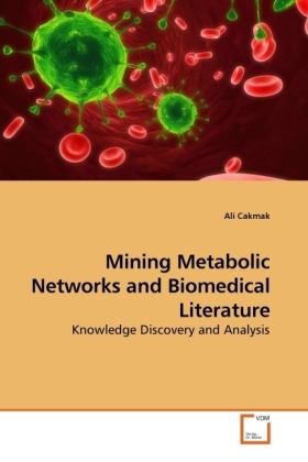 Mining Metabolic Networks and Biomedical Literature / Knowledge Discovery and Analysis / Ali Cakmak / Taschenbuch / Englisch / VDM Verlag Dr. Müller / EAN 9783639229127 - Cakmak, Ali