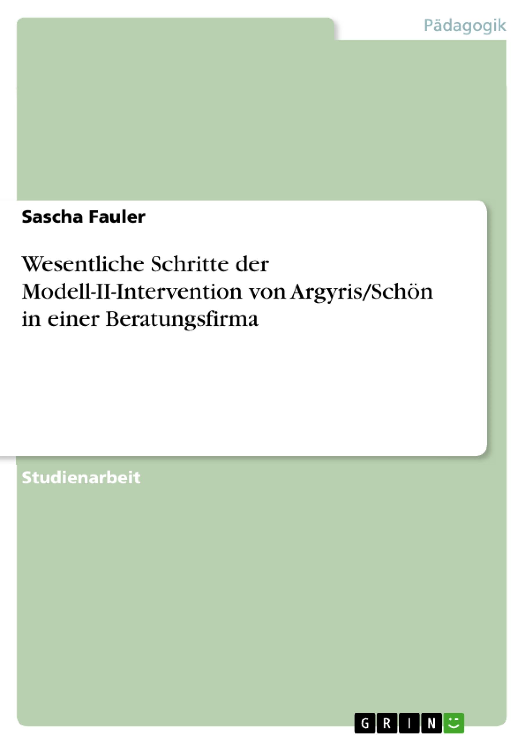 Wesentliche Schritte der Modell-II-Intervention von Argyris/Schön in einer Beratungsfirma  Sascha Fauler  Taschenbuch  Paperback  Deutsch  2010 - Fauler, Sascha